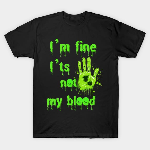 I’m fine i’ts not my blood T-Shirt by FehuMarcinArt